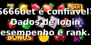 6666bet é confiável? Dados de login, desempenho e ranking 📊 (2026)
