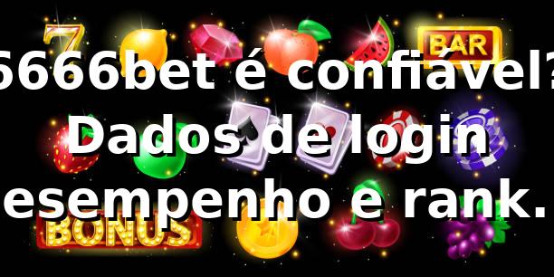6666bet é confiável? Dados de login, desempenho e ranking 📊 (2026)