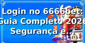 Login no 6666bet: Guia Completo 2026 ✅ Segurança e Facilidade
