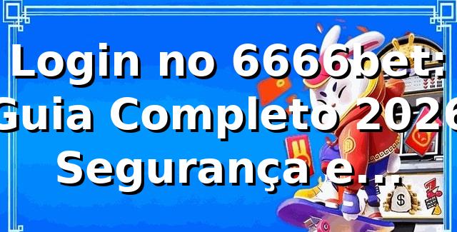 Login no 6666bet: Guia Completo 2026 ✅ Segurança e Facilidade